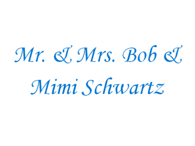 Mr. & Mrs. Bob & Mimi Schwartz